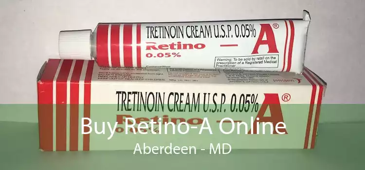 Buy Retino-A Online Aberdeen - MD