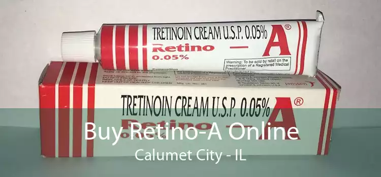 Buy Retino-A Online Calumet City - IL