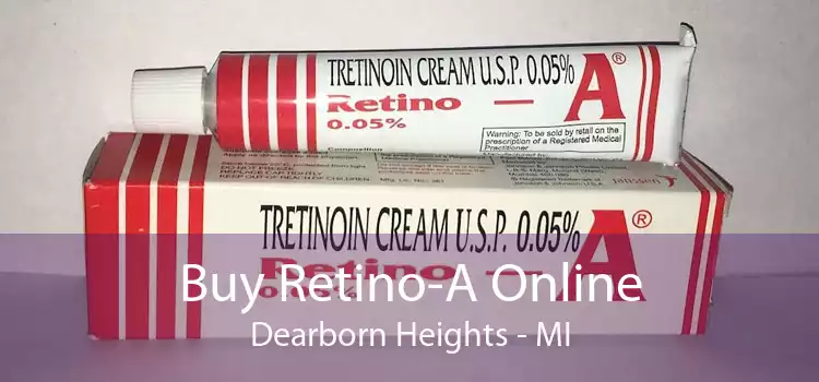 Buy Retino-A Online Dearborn Heights - MI